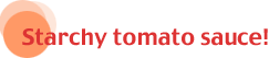 Starchy tomato sause�I