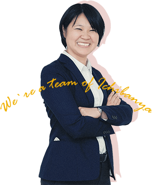 We're a team of Ichibanya