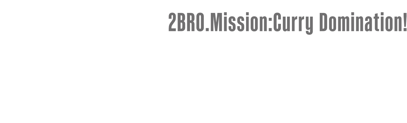 2BRO. カレー征服作戦！ココイチで最強の一皿をキミの手に